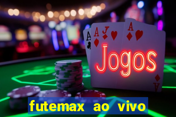 futemax ao vivo futebol ao vivo